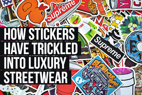 How Stickers Have Trickled Into Luxury Streetwear